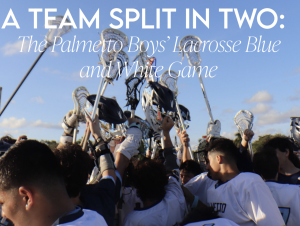 A Team Split in Two: The Palmetto Boy's Lacrosse Blue and White Game